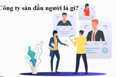 Công ty săn đầu người là gì? Top 10 công ty headhunter uy tín